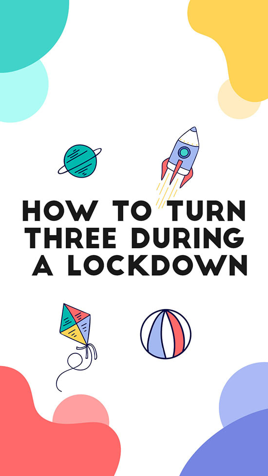 How To Turn Three During A Lockdown